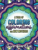 Book cover for A Year of Coloring Affirmations for New Mothers: Adult Coloring Book