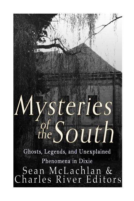 Book cover for Mysteries of the South: Ghosts, Legends, and Unexplained Phenomena in Dixie