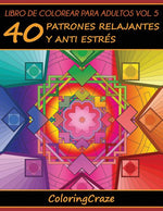 Book cover for Libro de Colorear para Adultos Volumen 5: 40 Patrones Relajantes y Anti Estrés
