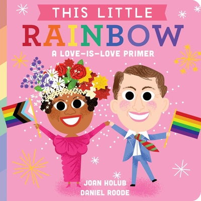Book cover for This Little Rainbow: A Love-Is-Love Primer