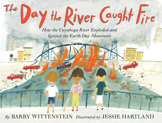 Book cover for The Day the River Caught Fire: How the Cuyahoga River Exploded and Ignited the Earth Day Movement