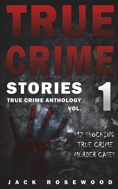 Book cover for True Crime Stories: 12 Shocking True Crime Murder Cases