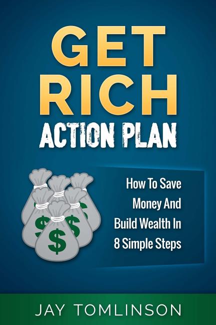 Book cover for Get Rich Action Plan: How To Save Money And Build Wealth In 8 Simple Steps