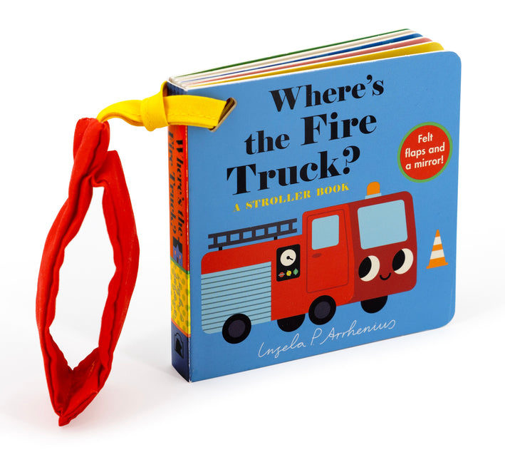 Book cover for Where's the Fire Truck?: A Stroller Book: (An Interactive, Sensory Lift-The-Flap Book with Felt Flaps and a Mirror for Babies & Toddlers. Vehicles Inc