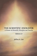 Book cover for The Scientific Endeavor: A Primer on Scientific Principles and Practice