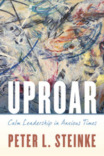 Book cover for Uproar: Calm Leadership in Anxious Times