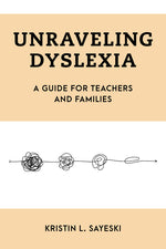 Book cover for Unraveling Dyslexia: A Guide for Teachers and Families