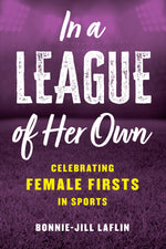 Book cover for In a League of Her Own: Celebrating Female Firsts in Sports