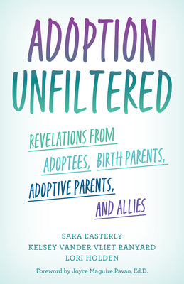 Book cover for Adoption Unfiltered: Revelations from Adoptees, Birth Parents, Adoptive Parents, and Allies