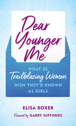 Book cover for Dear Younger Me: What 35 Trailblazing Women Wish They'd Known as Girls
