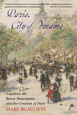 Book cover for Paris, City of Dreams: Napoleon III, Baron Haussmann, and the Creation of Paris