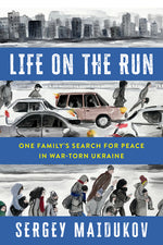 Book cover for Life on the Run: One Family's Search for Peace in War-Torn Ukraine
