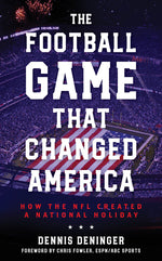 Book cover for Football Game That Changed America: How the NFL Created a National Holiday