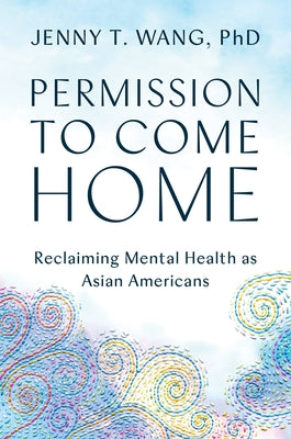 Book cover for Permission to Come Home: Reclaiming Mental Health as Asian Americans