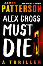Book cover for Alex Cross Must Die: A Thriller