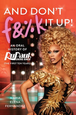 Book cover for And Don't F&%k It Up: An Oral History of Rupaul's Drag Race (the First Ten Years)