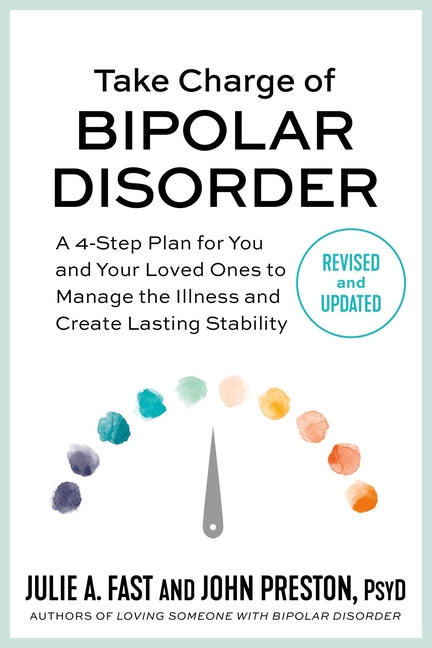 Book cover for Take Charge of Bipolar Disorder: A 4-Step Plan for You and Your Loved Ones to Manage the Illness and Create Lasting Stability