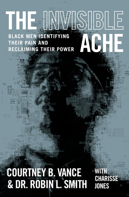 Book cover for Invisible Ache: Black Men Identifying Their Pain and Reclaiming Their Power