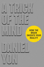 Book cover for Trick of the Mind: How the Brain Invents Your Reality