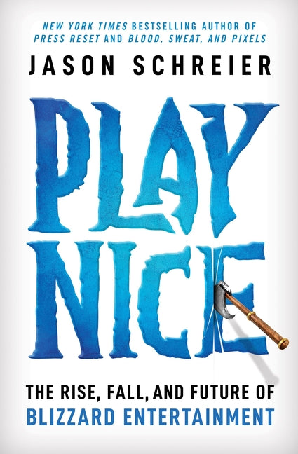 Book cover for Play Nice: The Rise, Fall, and Future of Blizzard Entertainment