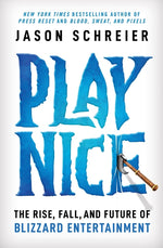 Book cover for Play Nice: The Rise, Fall, and Future of Blizzard Entertainment