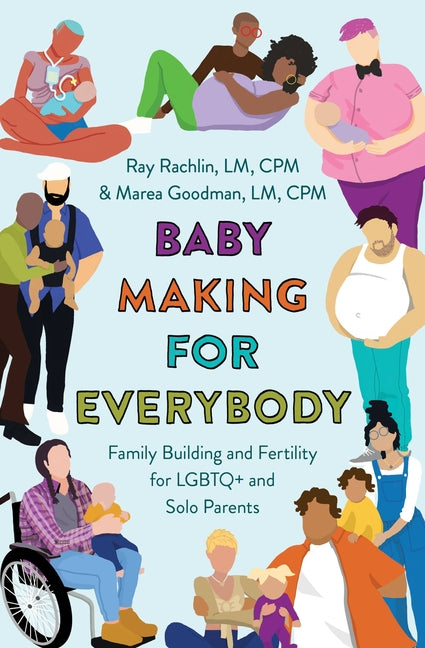 Book cover for Baby Making for Everybody: Family Building and Fertility for LGBTQ+ and Solo Parents