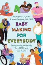 Book cover for Baby Making for Everybody: Family Building and Fertility for LGBTQ+ and Solo Parents