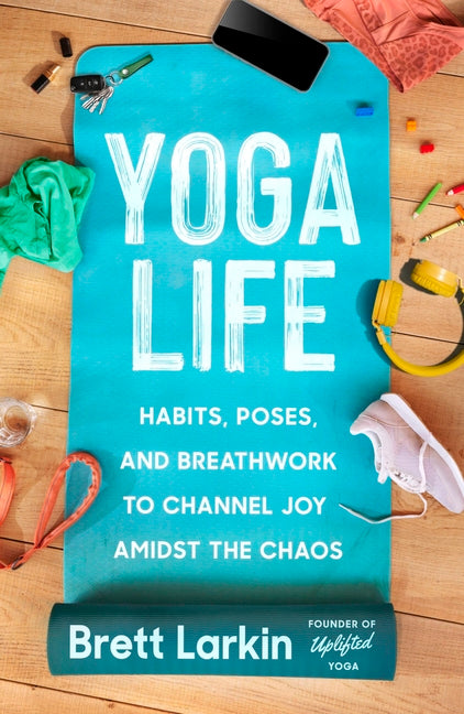 Book cover for Yoga Life: Habits, Poses, and Breathwork to Channel Joy Amidst the Chaos