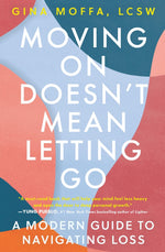 Book cover for Moving on Doesn't Mean Letting Go: A Modern Guide to Navigating Loss
