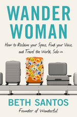 Book cover for Wander Woman: How to Reclaim Your Space, Find Your Voice, and Travel the World, Solo