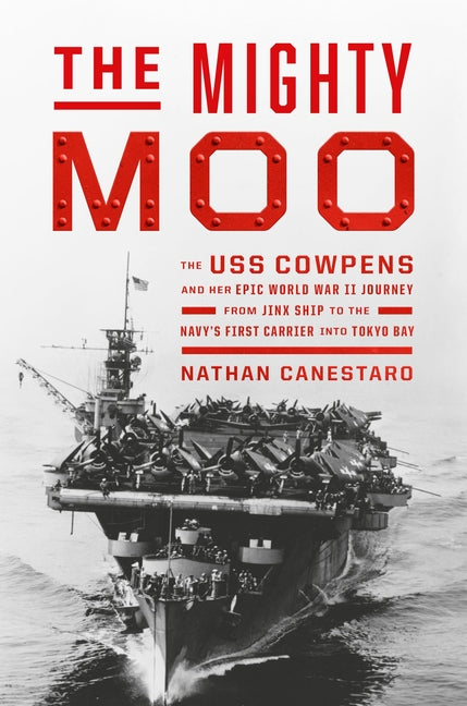 Book cover for Mighty Moo: The USS Cowpens and Her Epic World War II Journey from Jinx Ship to the Navy's First Carrier Into Tokyo Bay
