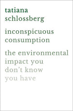 Book cover for Inconspicuous Consumption: The Environmental Impact You Don't Know You Have