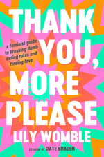 Book cover for Thank You, More Please: A Feminist Guide to Breaking Dumb Dating Rules and Finding Love