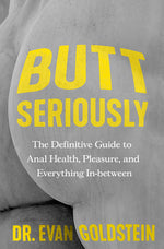 Book cover for Butt Seriously: The Definitive Guide to Anal Health, Pleasure, and Everything In-Between