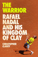 Book cover for Warrior: Rafael Nadal and His Kingdom of Clay