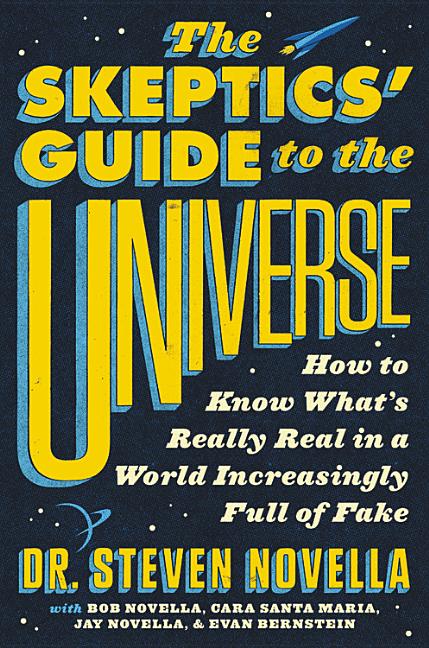 Book cover for The Skeptics' Guide to the Universe: How to Know What's Really Real in a World Increasingly Full of Fake