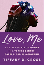 Book cover for Love, Me: A Letter to Black Women in a Toxic Country, Career, and Relationship