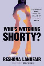 Book cover for Who's Watching Shorty?: Reclaiming Myself from the Shame of R. Kelly's Abuse