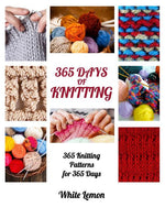 Book cover for Knitting: 365 Days of Knitting: 365 Knitting Patterns for 365 Days (Knitting, Knitting Patterns, DIY Knitting, Knitting Books, K
