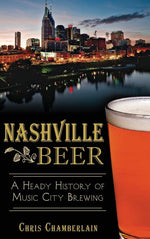 Book cover for Nashville Beer: A Heady History of Music City Brewing