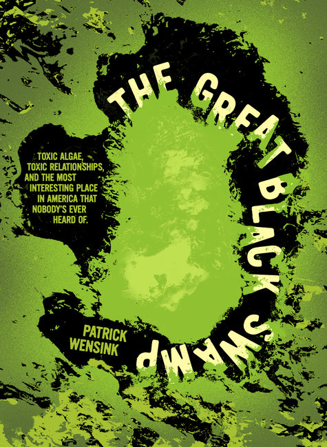 Book cover for Great Black Swamp: Toxic Algae, Toxic Relationships, and the Most Interesting Place in America That Nobody's Ever Heard of