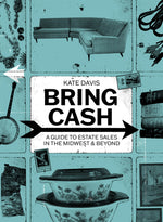 Book cover for Bring Cash: A Guide to Estate Sales in the Midwest and Beyond