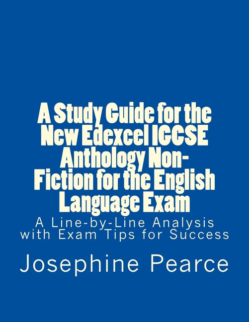 Book cover for Study Guide for the New Edexcel IGCSE Anthology Non-Fiction for the English Language Exam: A Line-by-Line Analysis of the Non-Fiction Prose Extracts w