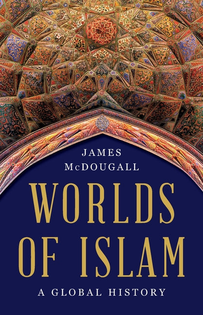 Book cover for Worlds of Islam: A Global History