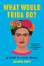Book cover for What Would Frida Do?: A Guide to Living Boldly