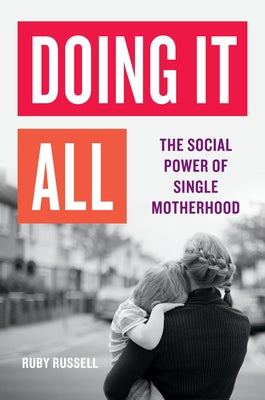 Book cover for Doing It All: The Social Power of Single Motherhood