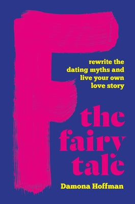 Book cover for F the Fairy Tale: Rewrite the Dating Myths and Live Your Own Love Story