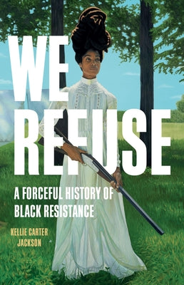 Book cover for We Refuse: A Forceful History of Black Resistance