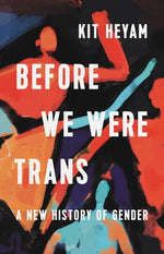 Book cover for Before We Were Trans: A New History of Gender