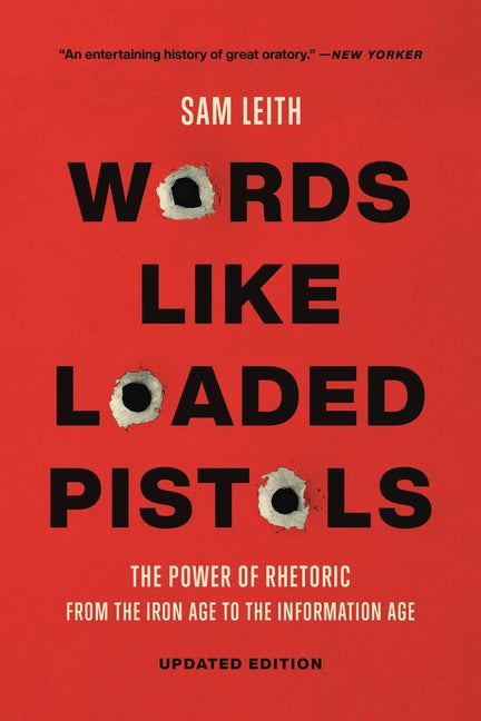 Book cover for Words Like Loaded Pistols: The Power of Rhetoric from the Iron Age to the Information Age